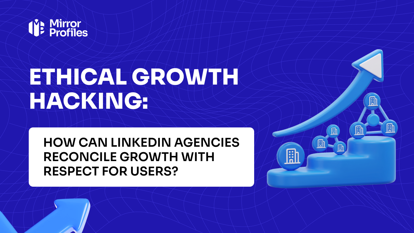 Ethical growth hacking: how can LinkedIn agencies reconcile growth with respect for users?
