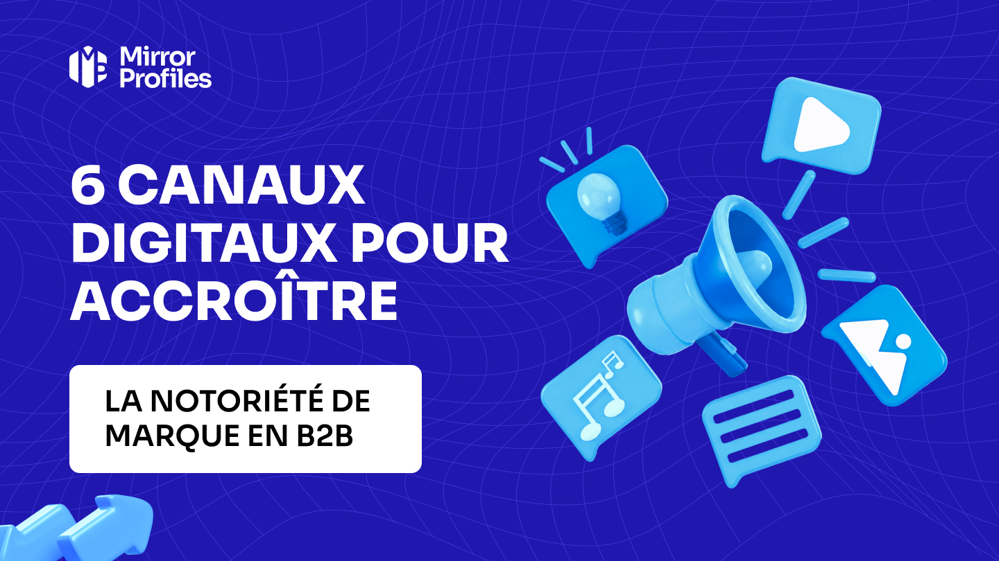 6 canaux digitaux pour accroître la notoriété de marque en B2B