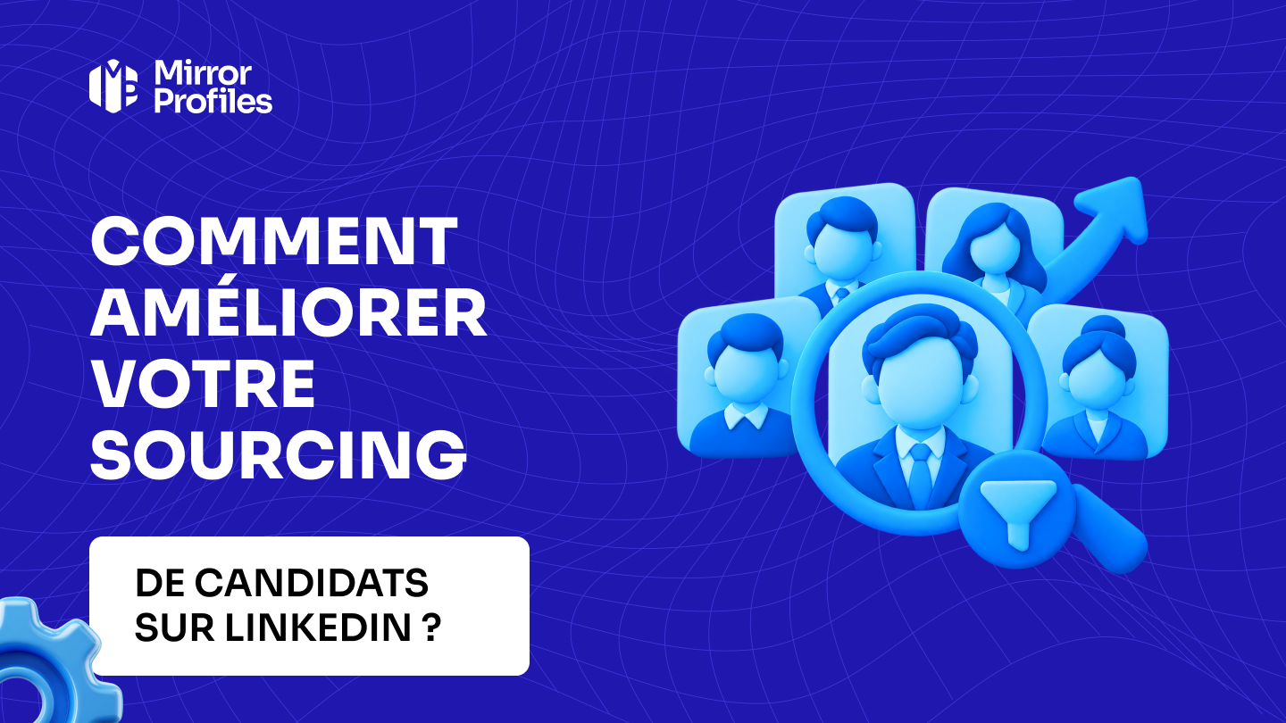 Comment améliorer votre sourcing de candidats sur LinkedIn ?