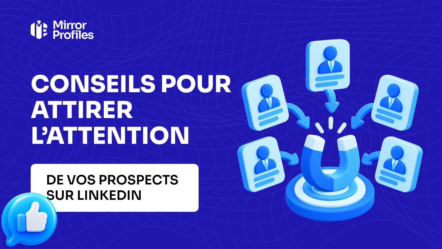 Conseils pour attirer l’attention de vos prospects sur LinkedIn