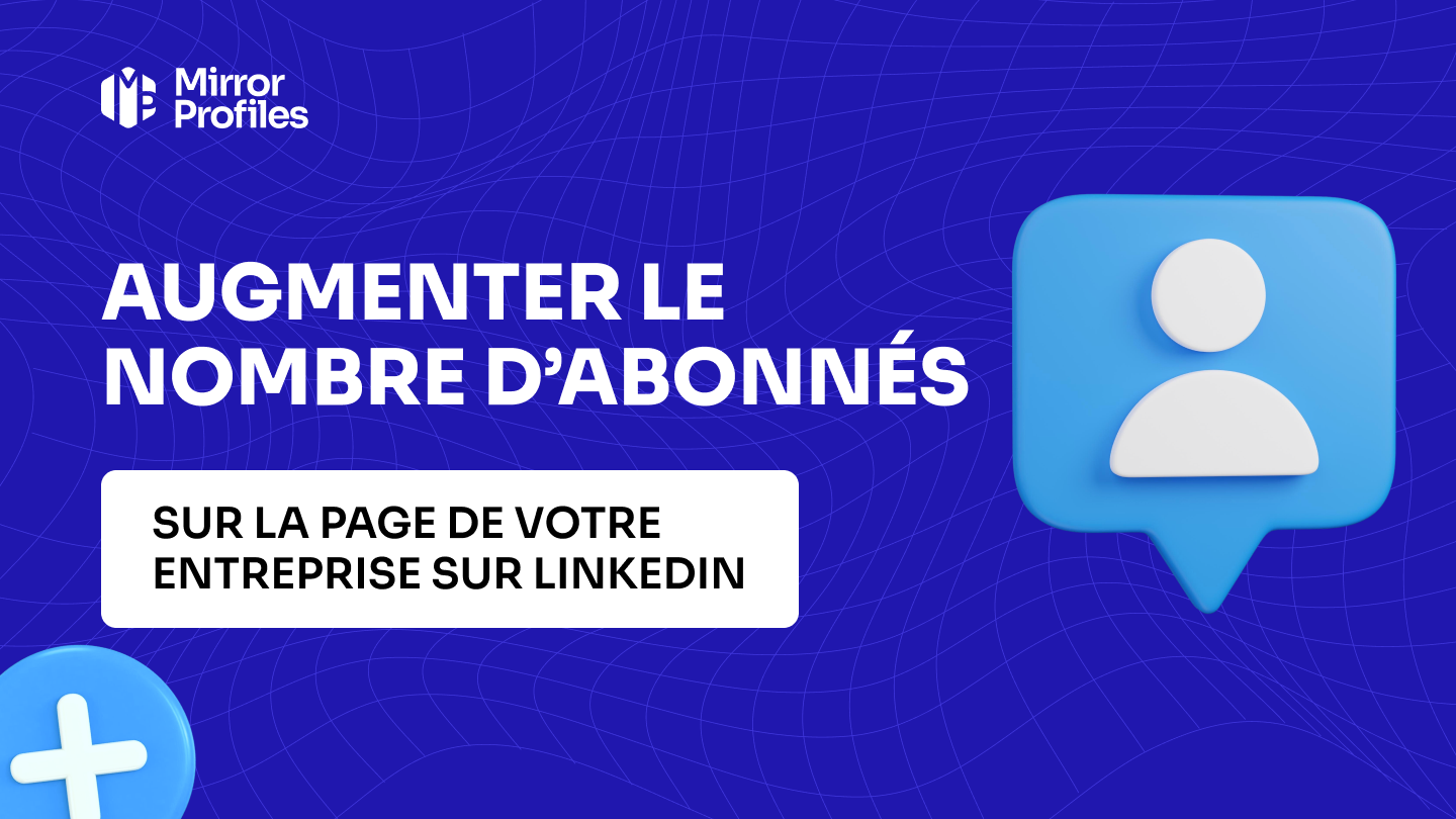Comment augmenter le nombre d’abonnés sur ma page entreprise LinkedIn ?