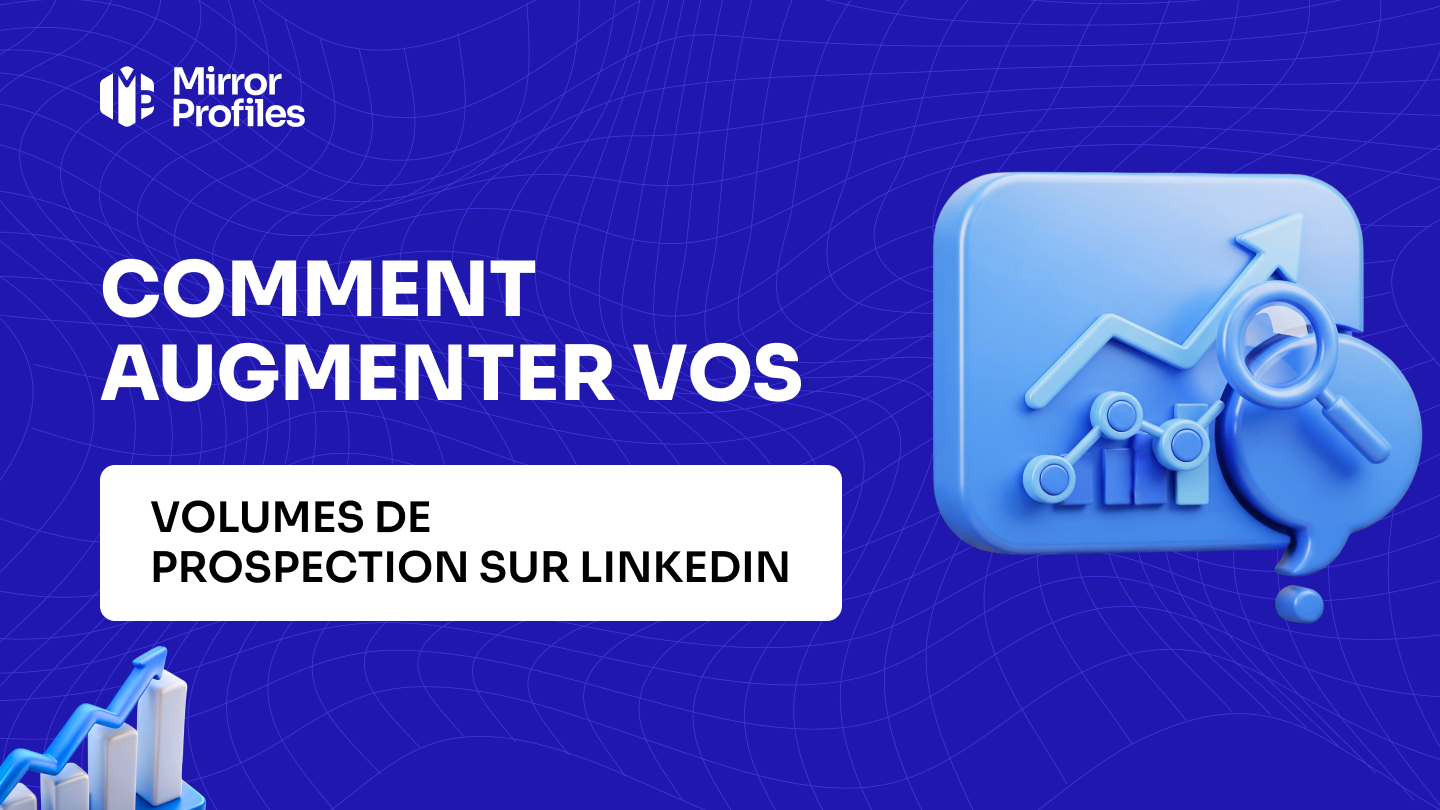 Comment augmenter vos volumes de prospection sur LinkedIn