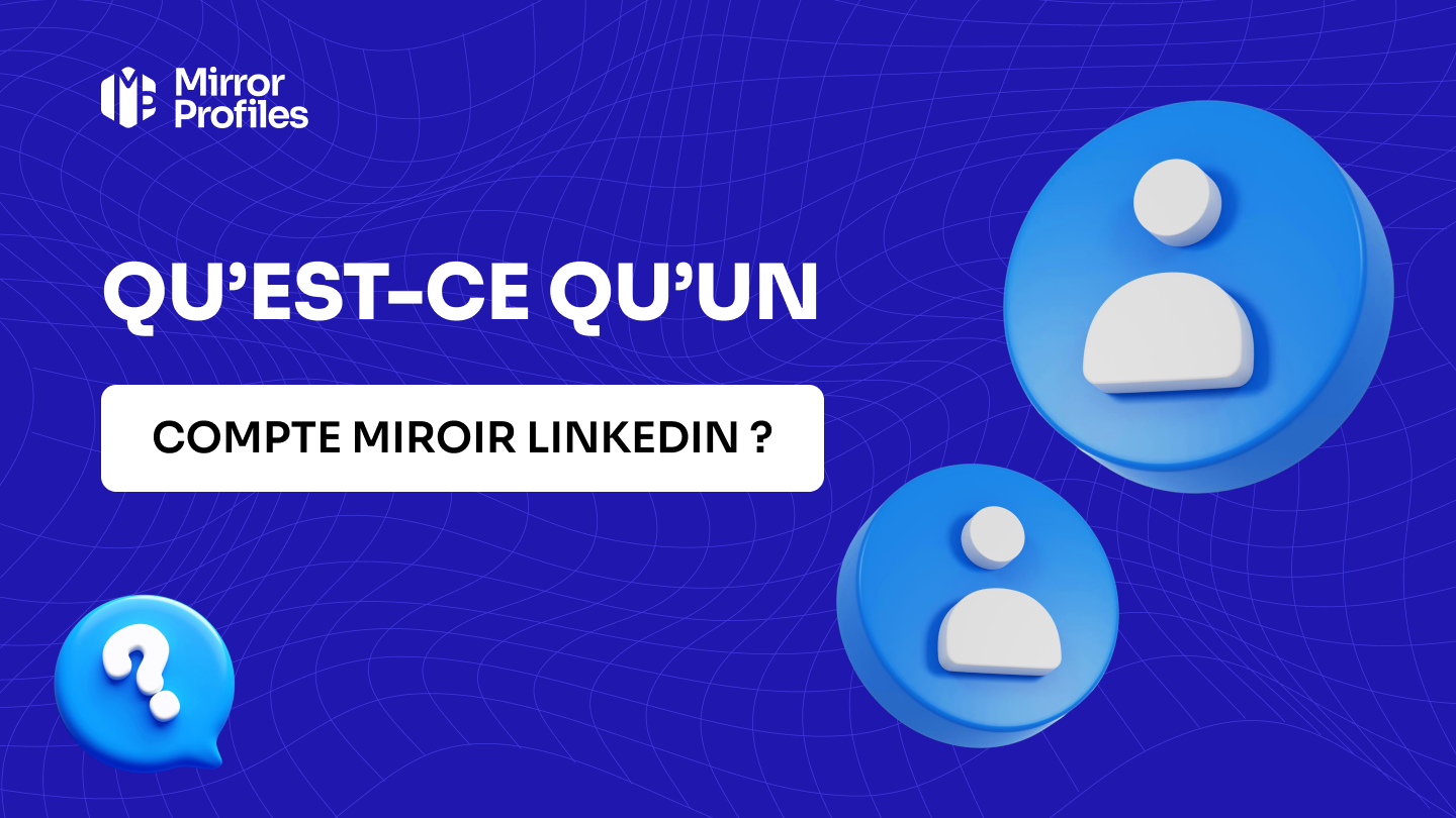 Qu’est-ce qu’un compte miroir LinkedIn ?