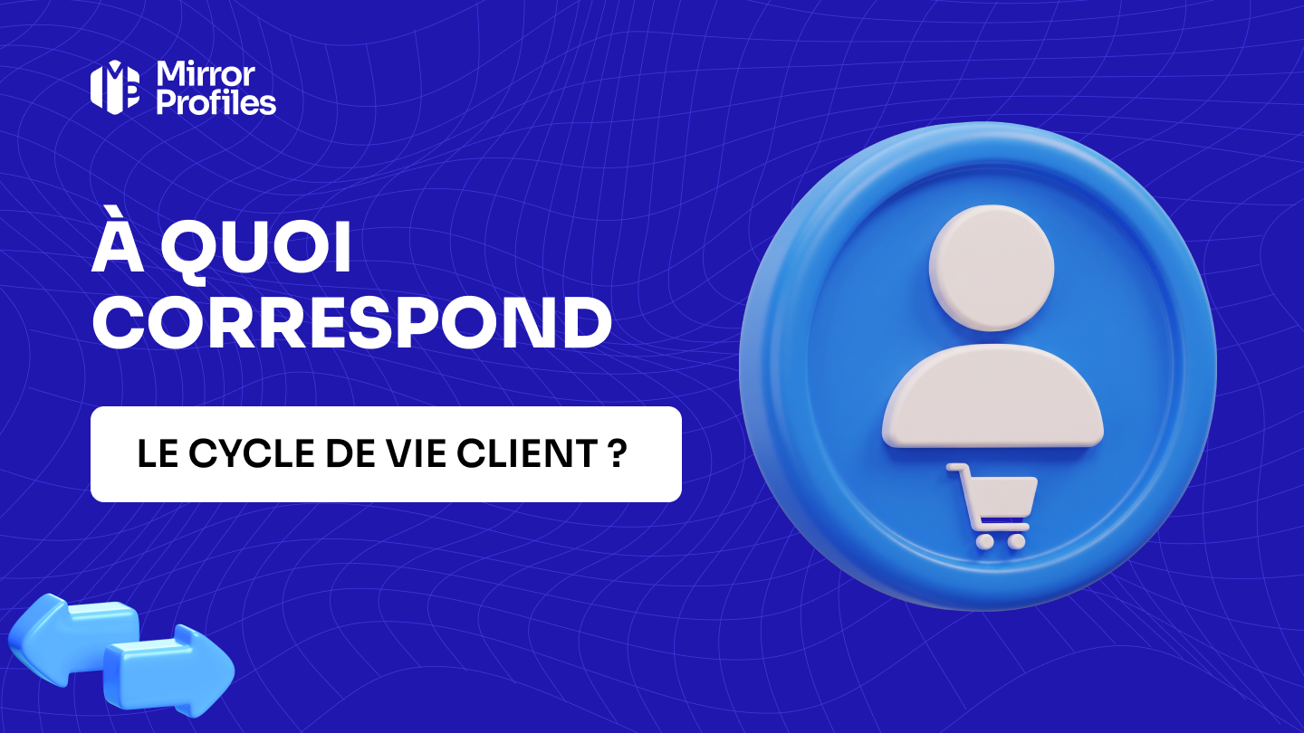À quoi correspond le cycle de vie client ?