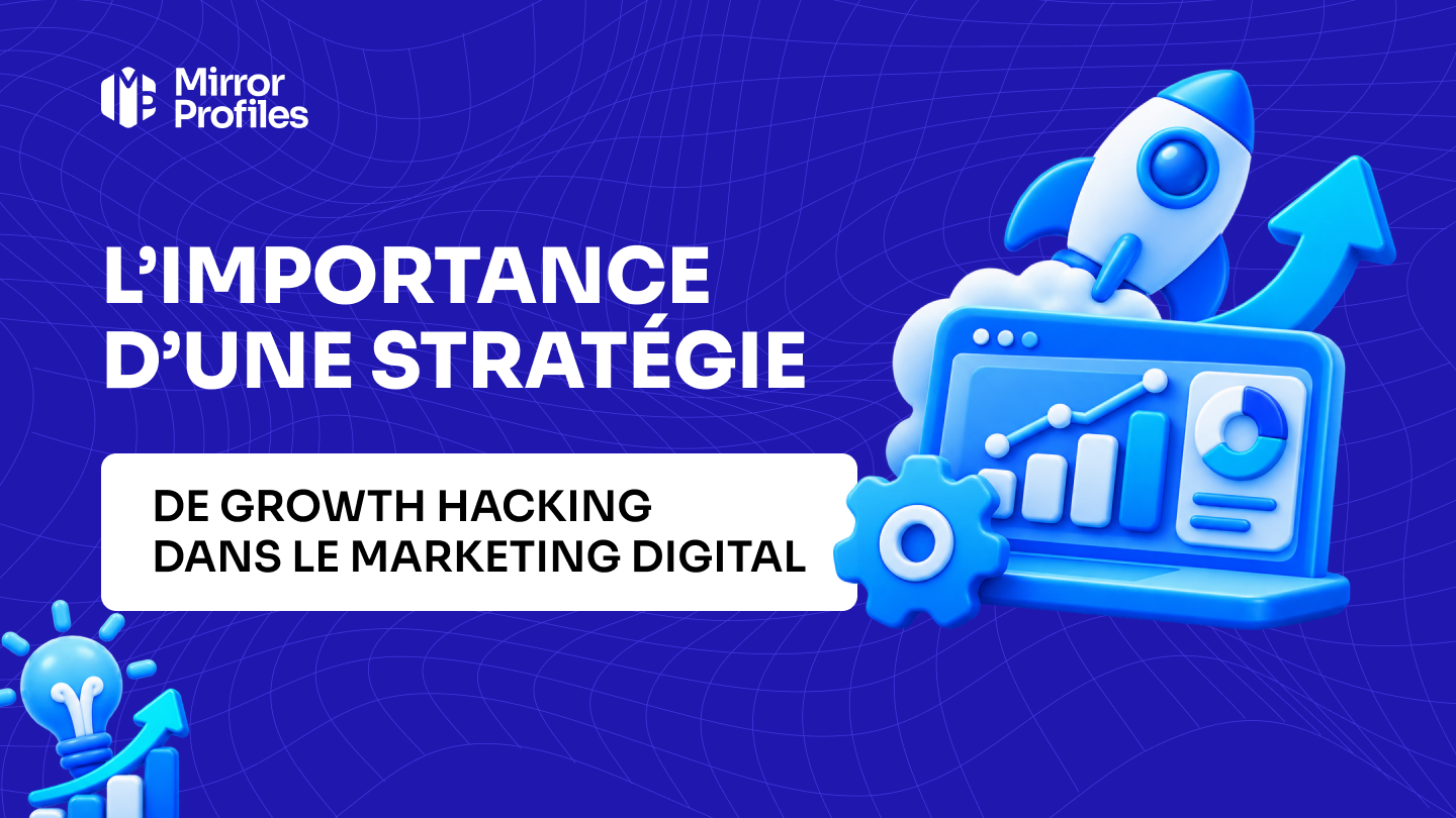 L’importance d’une stratégie de Growth Hacking dans le marketing digital