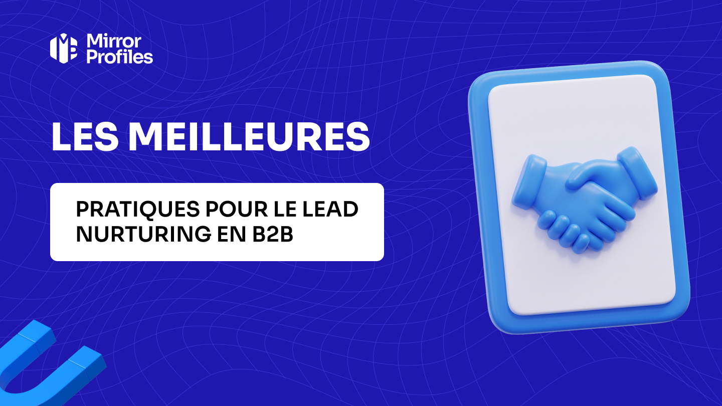 Les meilleures pratiques pour le lead nurturing en B2B