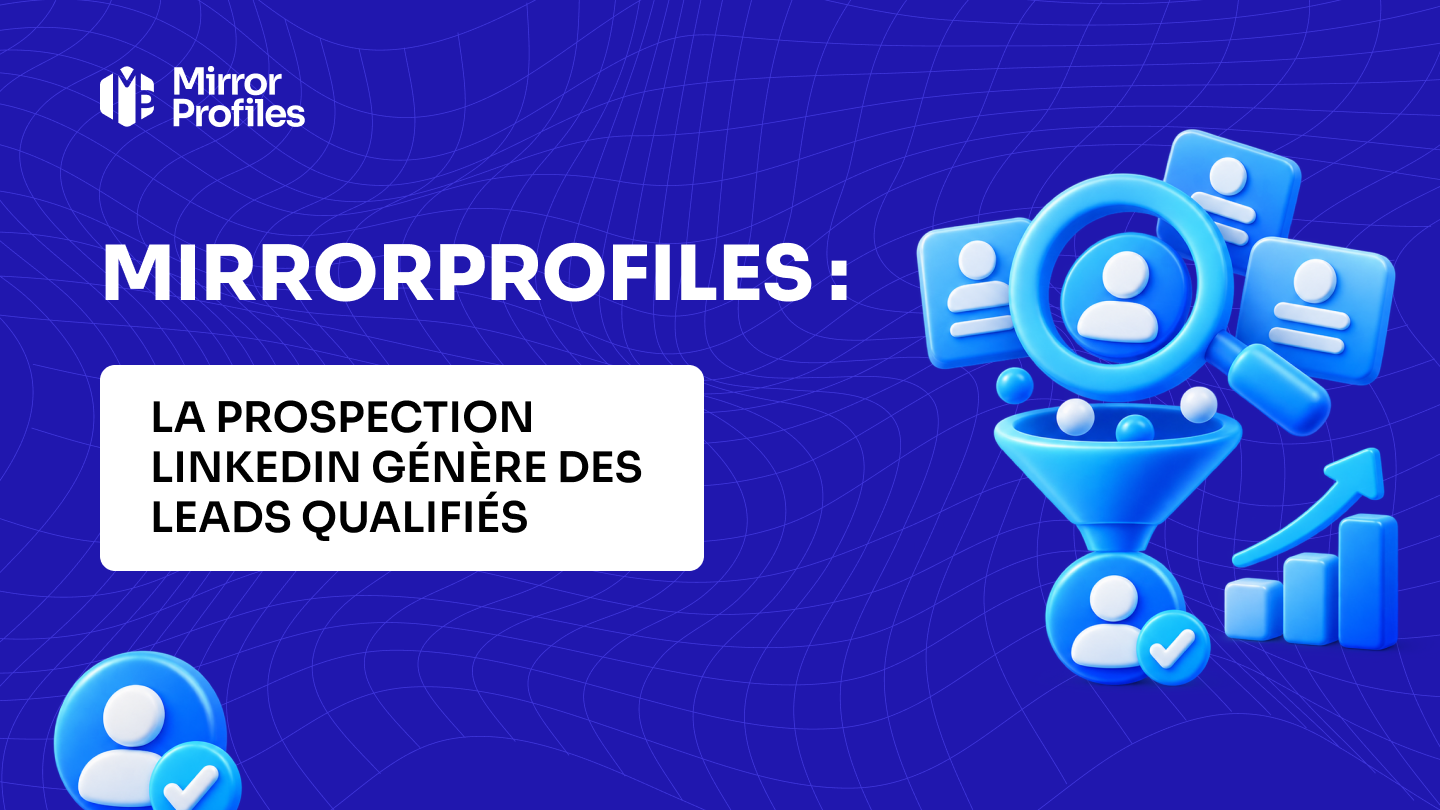 MirrorProfiles : la prospection LinkedIn génère des leads qualifiés