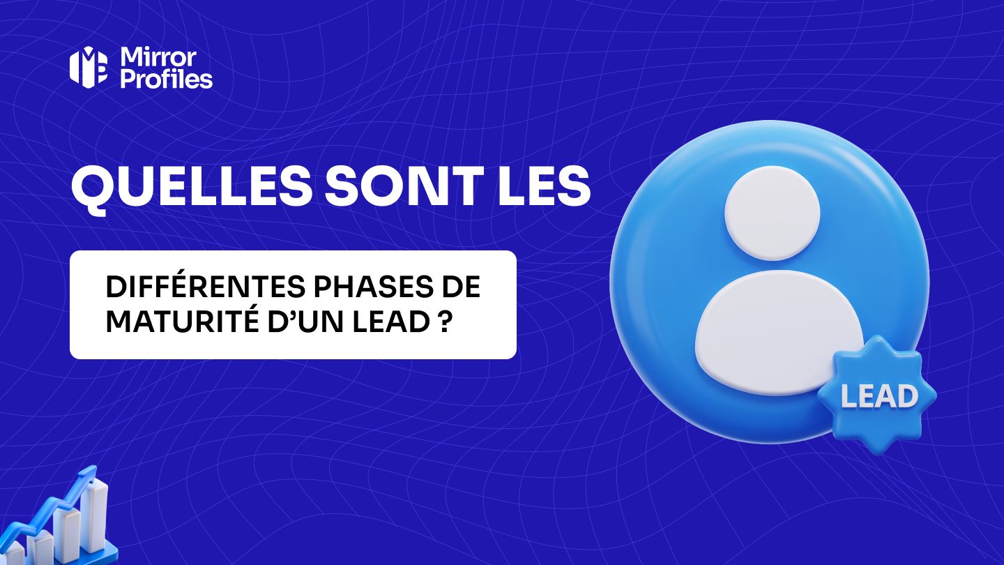 Quelles sont les différentes phases de maturité d’un lead ?