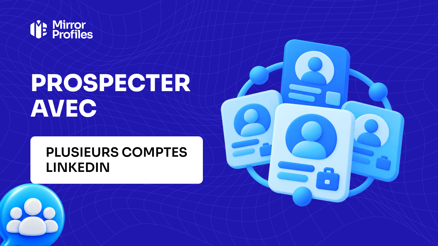Prospecter avec plusieurs comptes LinkedIn