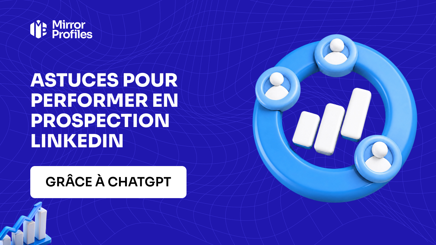 Astuces pour performer en prospection LinkedIn grâce à ChatGPT