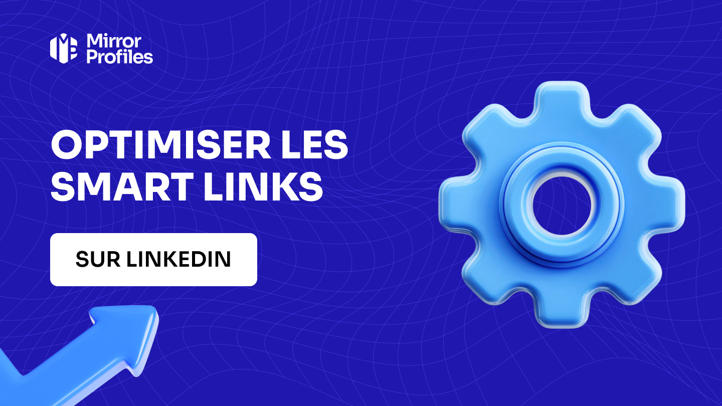Comment optimiser l’utilisation des Smart Links LinkedIn ?
