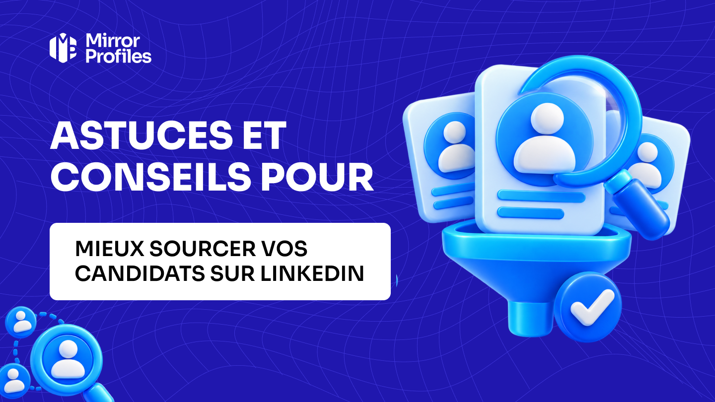 Astuces et conseils pour mieux sourcer vos candidats sur LinkedIn