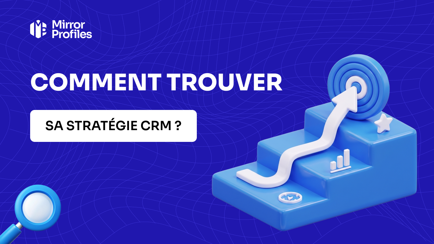 Comment trouver sa stratégie CRM ?