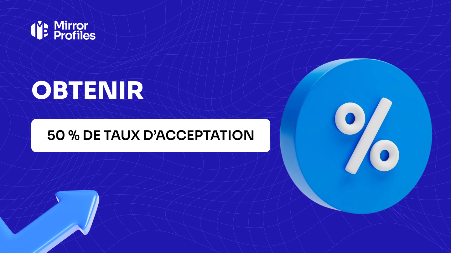 Comment obtenir un taux d’acceptation de 50% sur LinkedIn