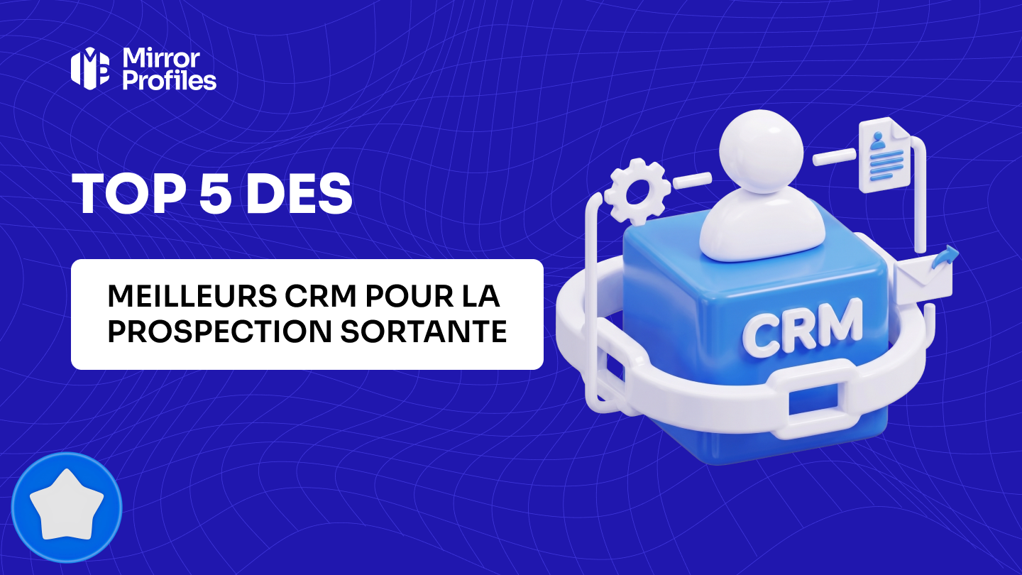 Top 5 des meilleurs CRM pour la prospection sortante