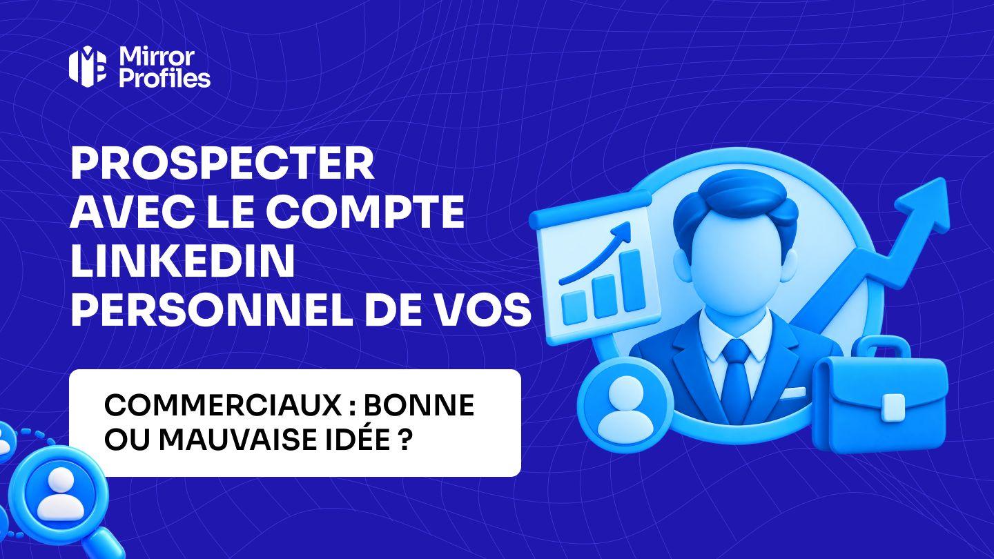 Prospecter avec le compte LinkedIn personnel de vos commerciaux : bonne ou mauvaise idée ?